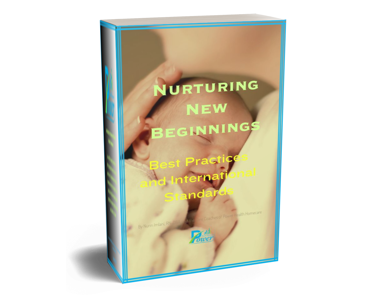 Nurturing New Beginnings:  The Power Health Guide to Expert Newborn Care